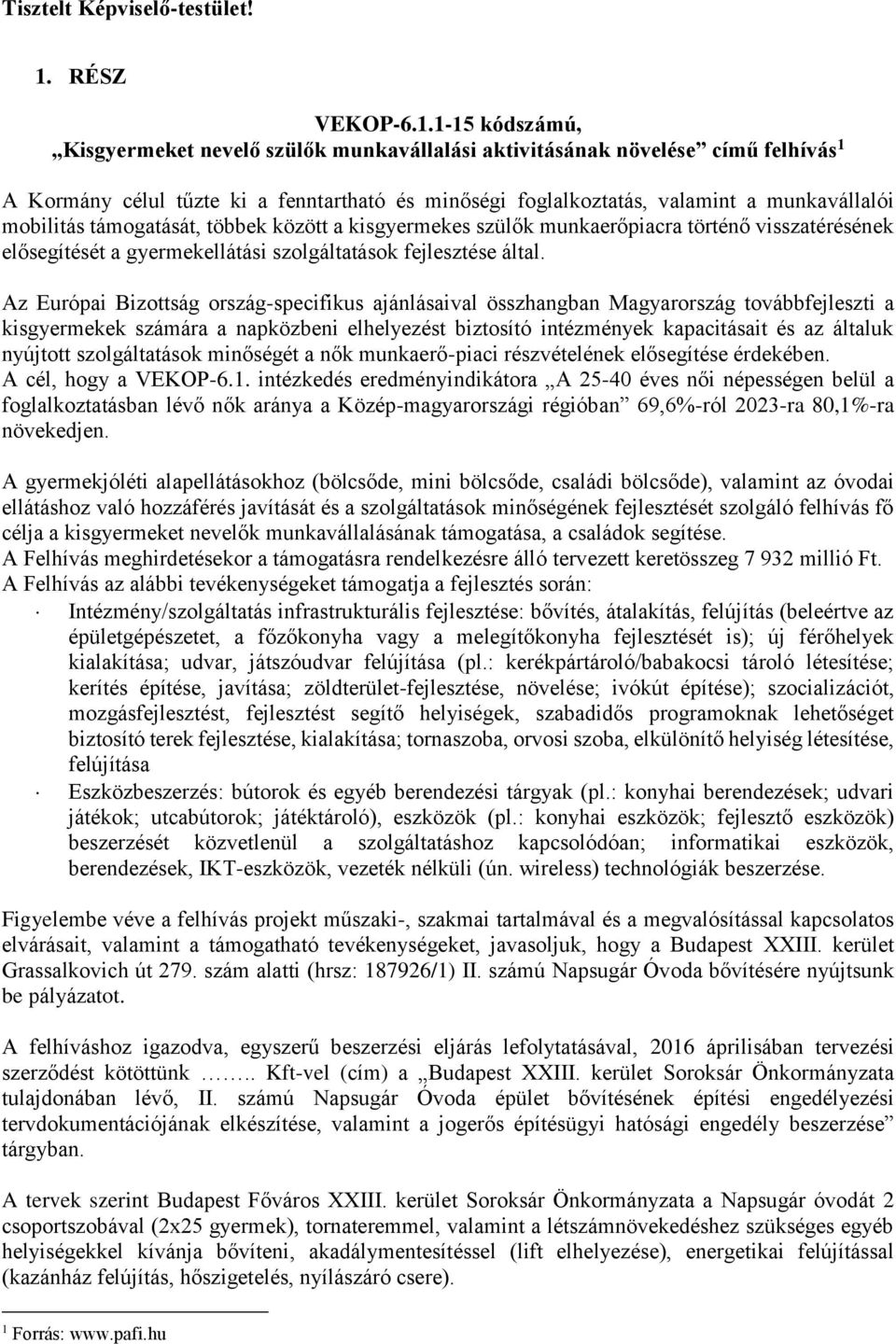 1-15 kódszámú, Kisgyermeket nevelő szülők munkavállalási aktivitásának növelése című felhívás 1 A Kormány célul tűzte ki a fenntartható és minőségi foglalkoztatás, valamint a munkavállalói mobilitás