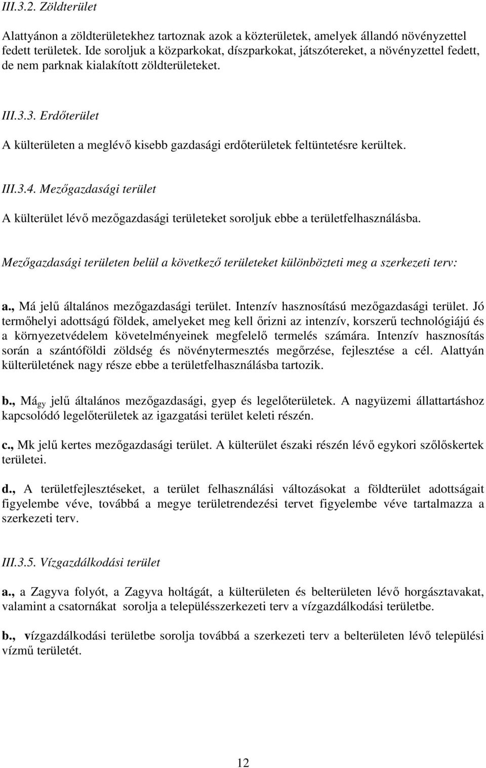 3. Erdőterület A külterületen a meglévő kisebb gazdasági erdőterületek feltüntetésre kerültek. III.3.4.