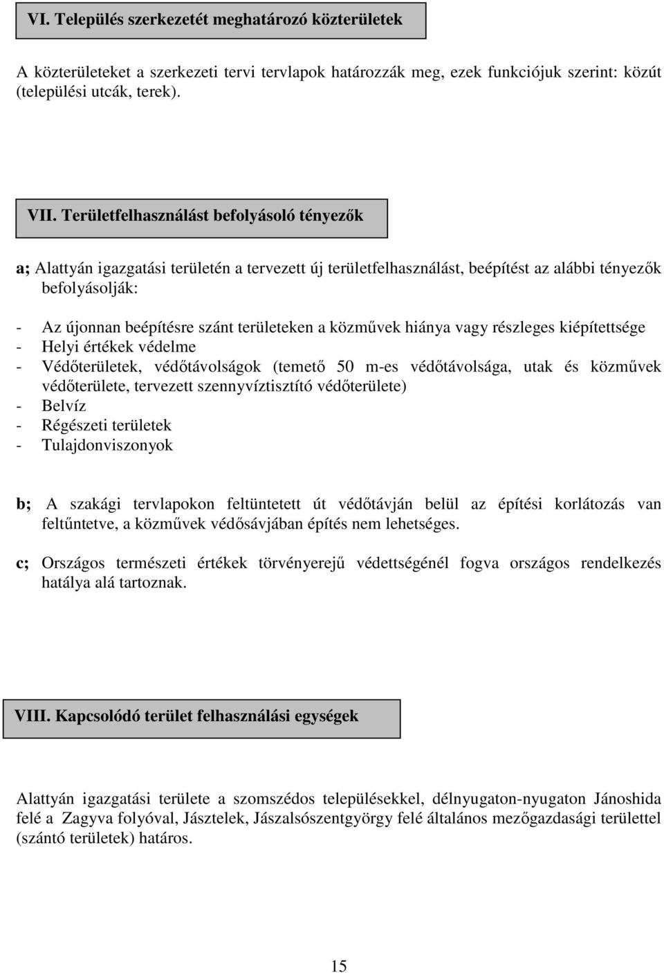 közművek hiánya vagy részleges kiépítettsége - Helyi értékek védelme - Védőterületek, védőtávolságok (temető 50 m-es védőtávolsága, utak és közművek védőterülete, tervezett szennyvíztisztító