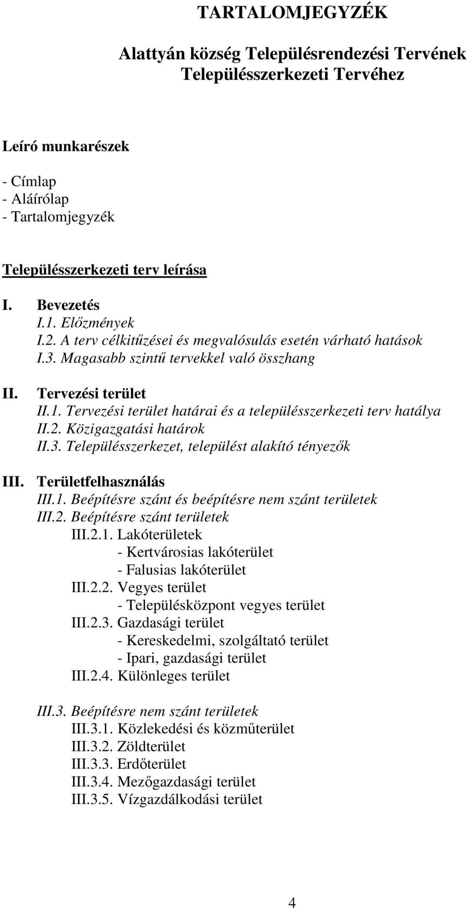 Tervezési terület határai és a településszerkezeti terv hatálya II.2. Közigazgatási határok II.3. Településszerkezet, települést alakító tényezők III. Területfelhasználás III.1.