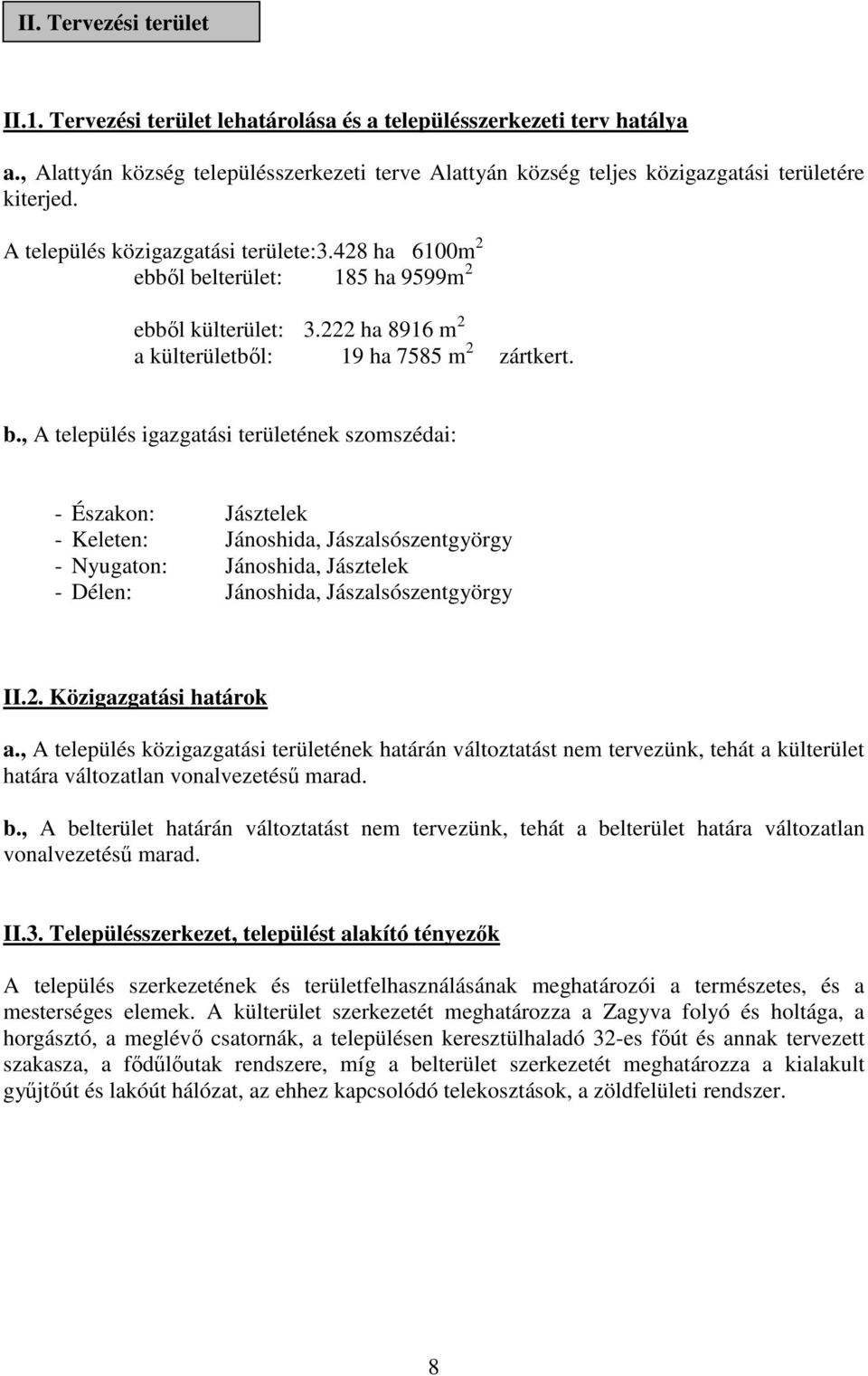 lterület: 185 ha 9599m 2 ebből külterület: 3.222 ha 8916 m 2 a külterületből: 19 ha 7585 m 2 zártkert. b.