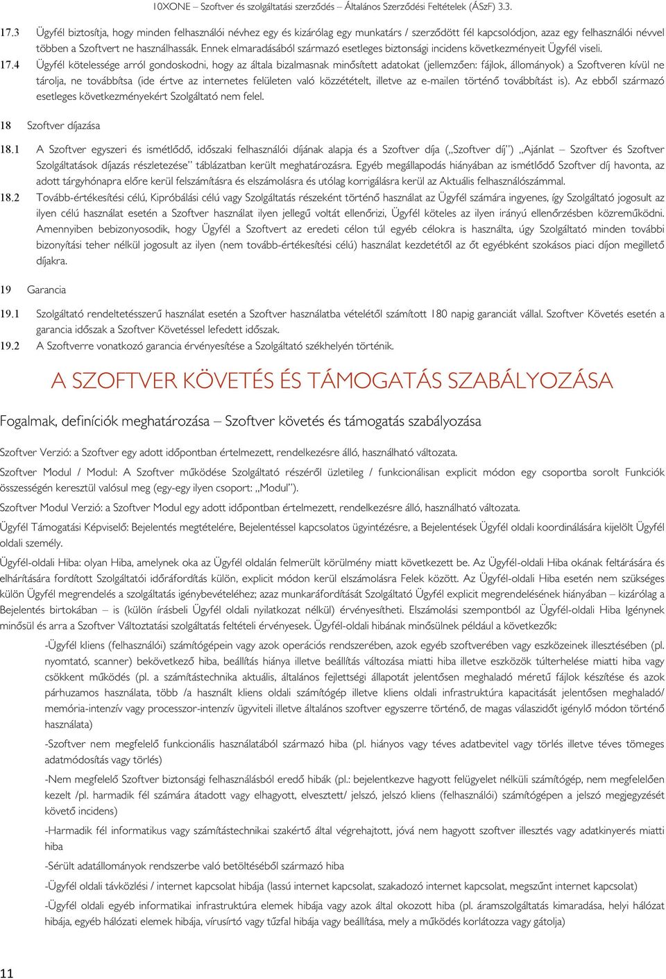 4 Ügyfél kötelessége arról gndskdni, hgy az általa bizalmasnak minősített adatkat (jellemzően: fájlk, állmányk) a Szftveren kívül ne tárlja, ne tvábbítsa (ide értve az internetes felületen való