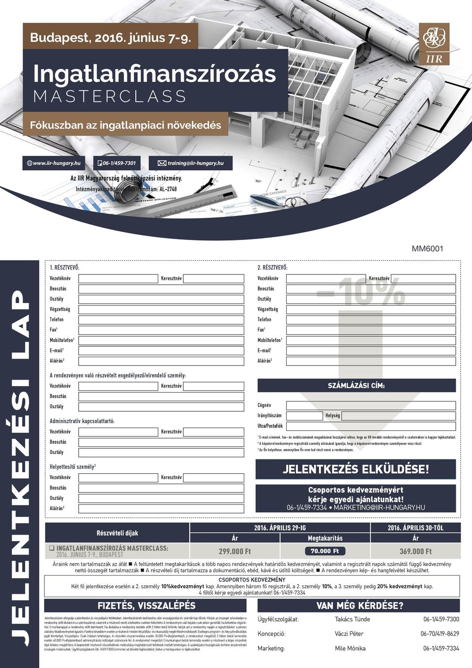 RÉSZTVEVÔ: 10% Végzettség Végzettség Telefon Telefon Fax 1 Fax 1 Mobiltelefon 1 Mobiltelefon 1 E-mail 1 E-mail 1 A rendezvényen való részvételt engedélyezô/elrendelõ személy: Adminisztratív