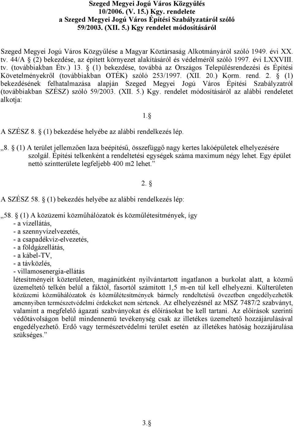 44/A (2) bekezdése, az épített környezet alakításáról és védelméről szóló 1997. évi LXXVIII. tv. (továbbiakban Étv.) 13.