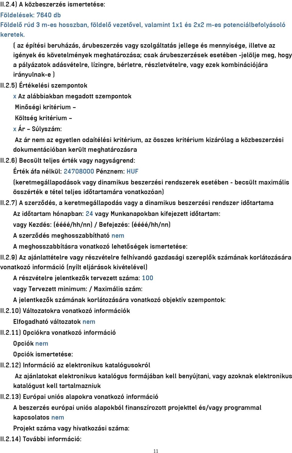 adásvételre, lízingre, bérletre, részletvételre, vagy ezek kombinációjára irányulnak-e ) II.2.