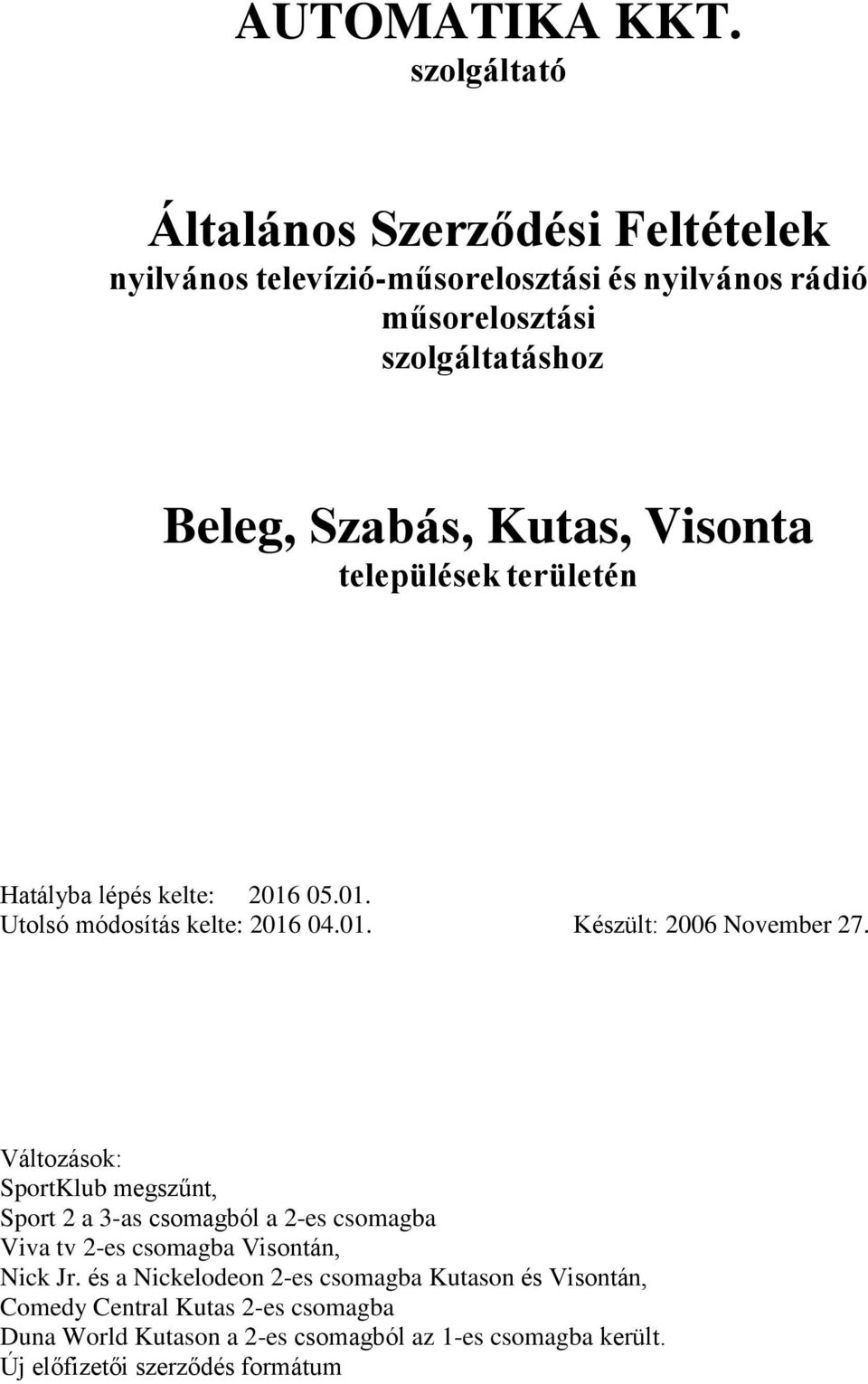 Kutas, Visonta települések területén Hatályba lépés kelte: 2016 05.01. Utolsó módosítás kelte: 2016 04.01. Készült: 2006 November 27.