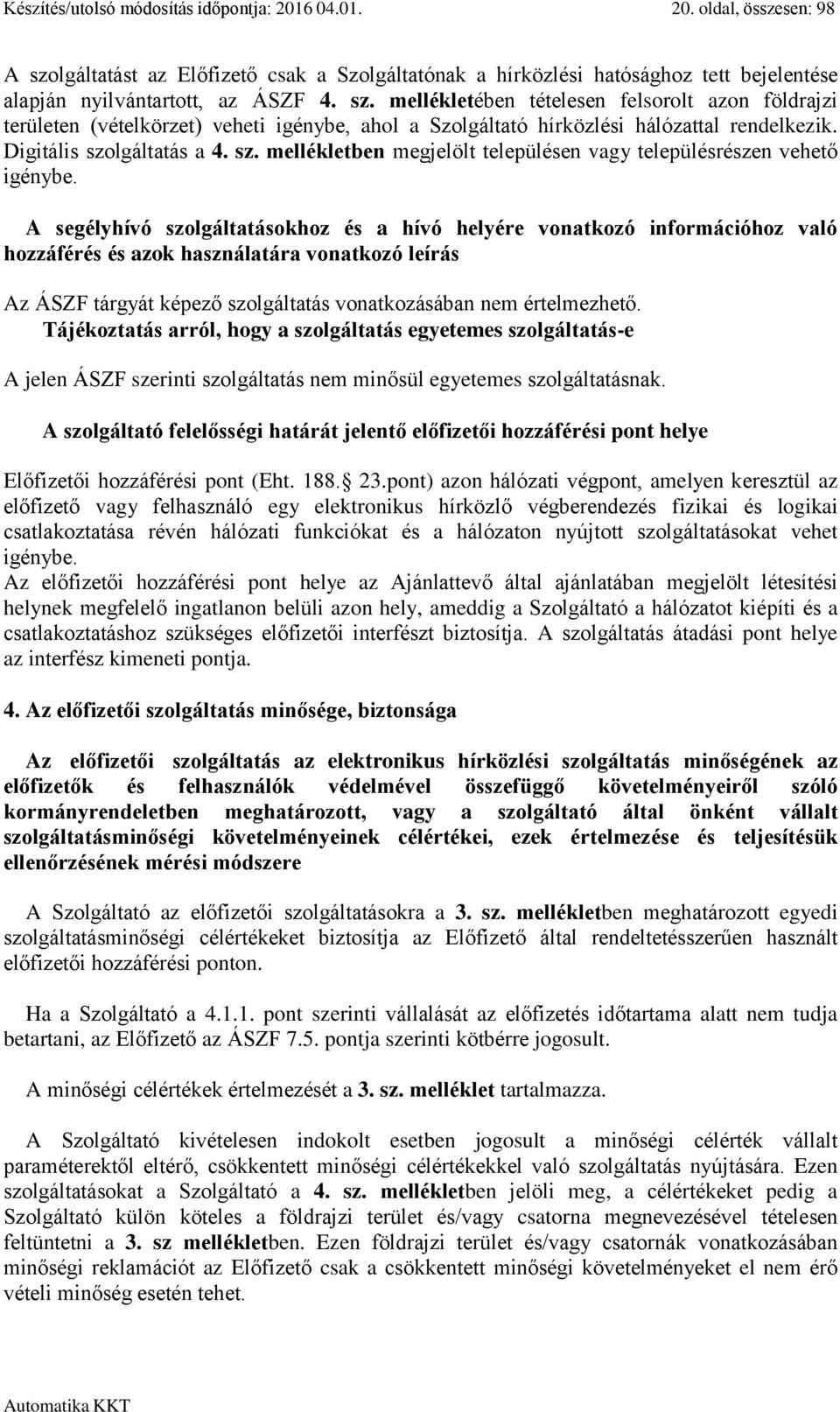 lgáltatás a 4. sz. mellékletben megjelölt településen vagy településrészen vehető igénybe.