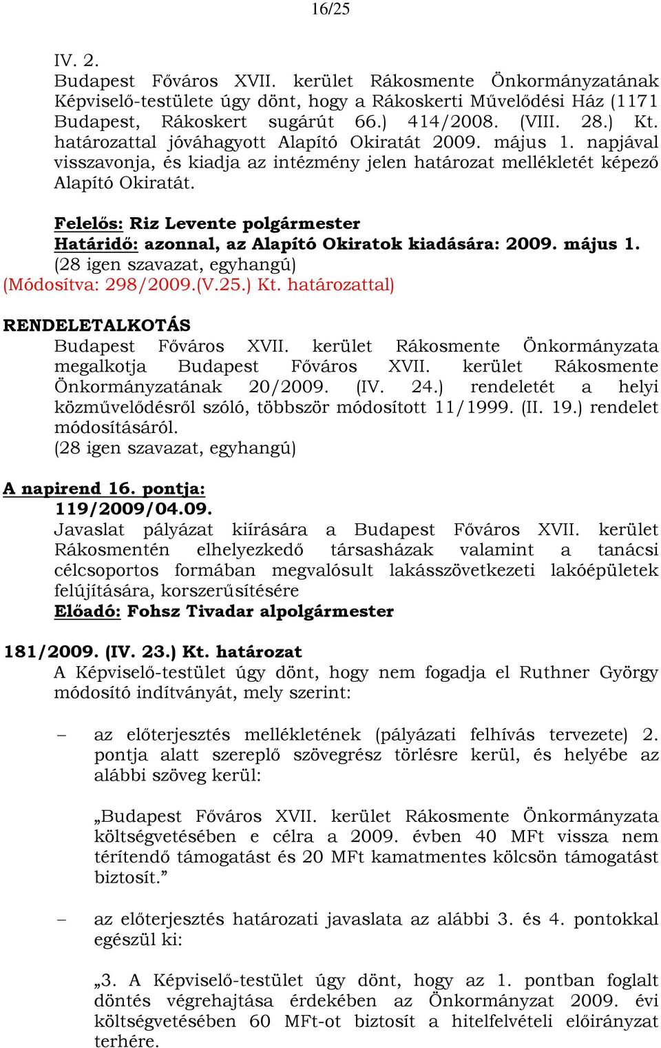 határozattal) RENDELETALKOTÁS Budapest Főváros XVII. kerület Rákosmente Önkormányzata megalkotja Budapest Főváros XVII. kerület Rákosmente Önkormányzatának 20/2009. (IV. 24.