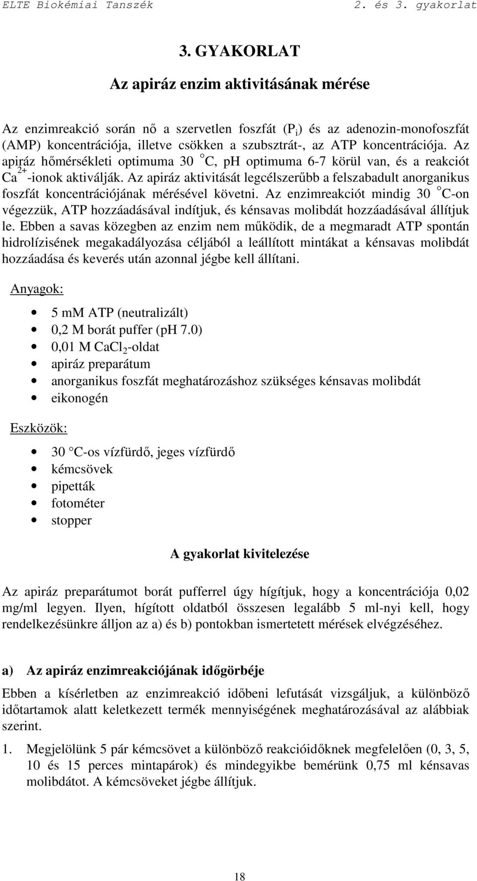 koncentrációja. Az apiráz hımérsékleti optimuma 30 C, ph optimuma 6-7 körül van, és a reakciót Ca 2+ -ionok aktiválják.