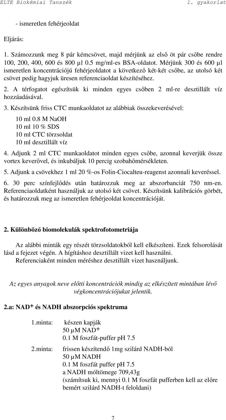 A térfogatot egészítsük ki minden egyes csıben 2 ml-re desztillált víz hozzáadásával. 3. Készítsünk friss CTC munkaoldatot az alábbiak összekeverésével: 10 ml 0.