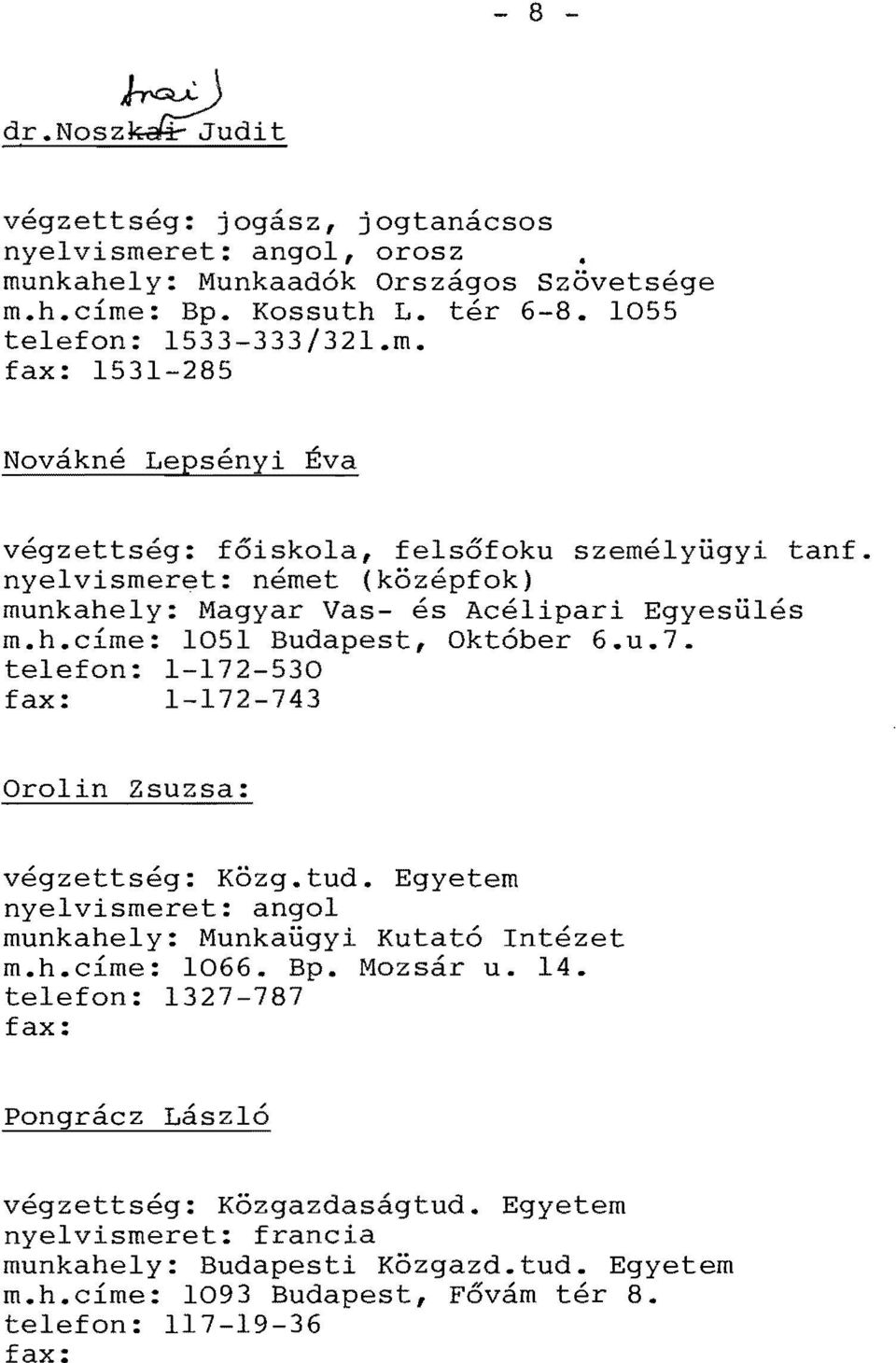 u.7. telefon: 1-172-530 1 172-743 Orolin Zsuzsa: vegzettseg: Kozg.tud. Egyetem angol munkahely: Munkaugyi Kutato Intezet m.h.cime: 1066. Bp. Mozsar u. 14.