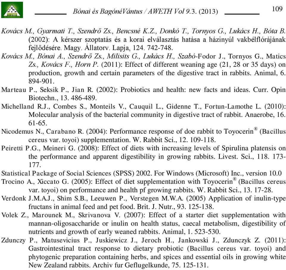 (2011): Effect of different weaning age (21, 28 or 35 days) on production, growth and certain parameters of the digestive tract in rabbits. Animal, 6. 894-901. Marteau P., Seksik P., Jian R.