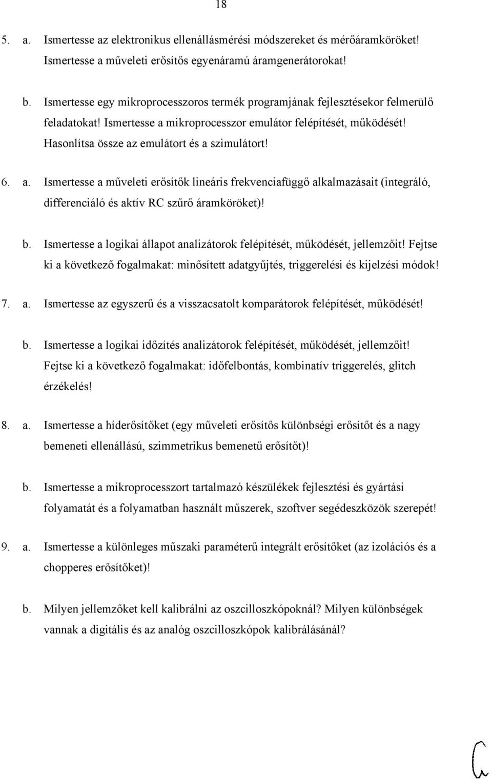 6. a. Ismertesse a műveleti erősítők lineáris frekvenciafüggő alkalmazásait (integráló, differenciáló és aktív RC szűrő áramköröket)! b.