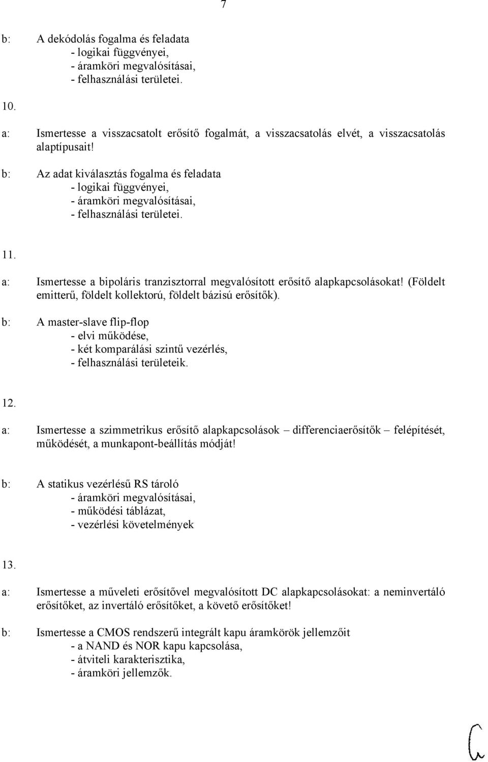 b: Az adat kiválasztás fogalma és feladata - logikai függvényei, - áramköri megvalósításai, - felhasználási területei. 11.