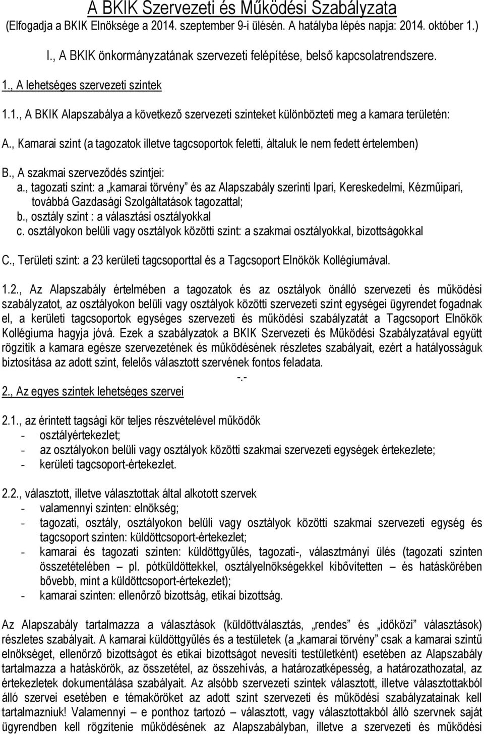 , Kamarai szint (a tagozatok illetve tagcsoportok feletti, általuk le nem fedett értelemben) B., A szakmai szerveződés szintjei: a.