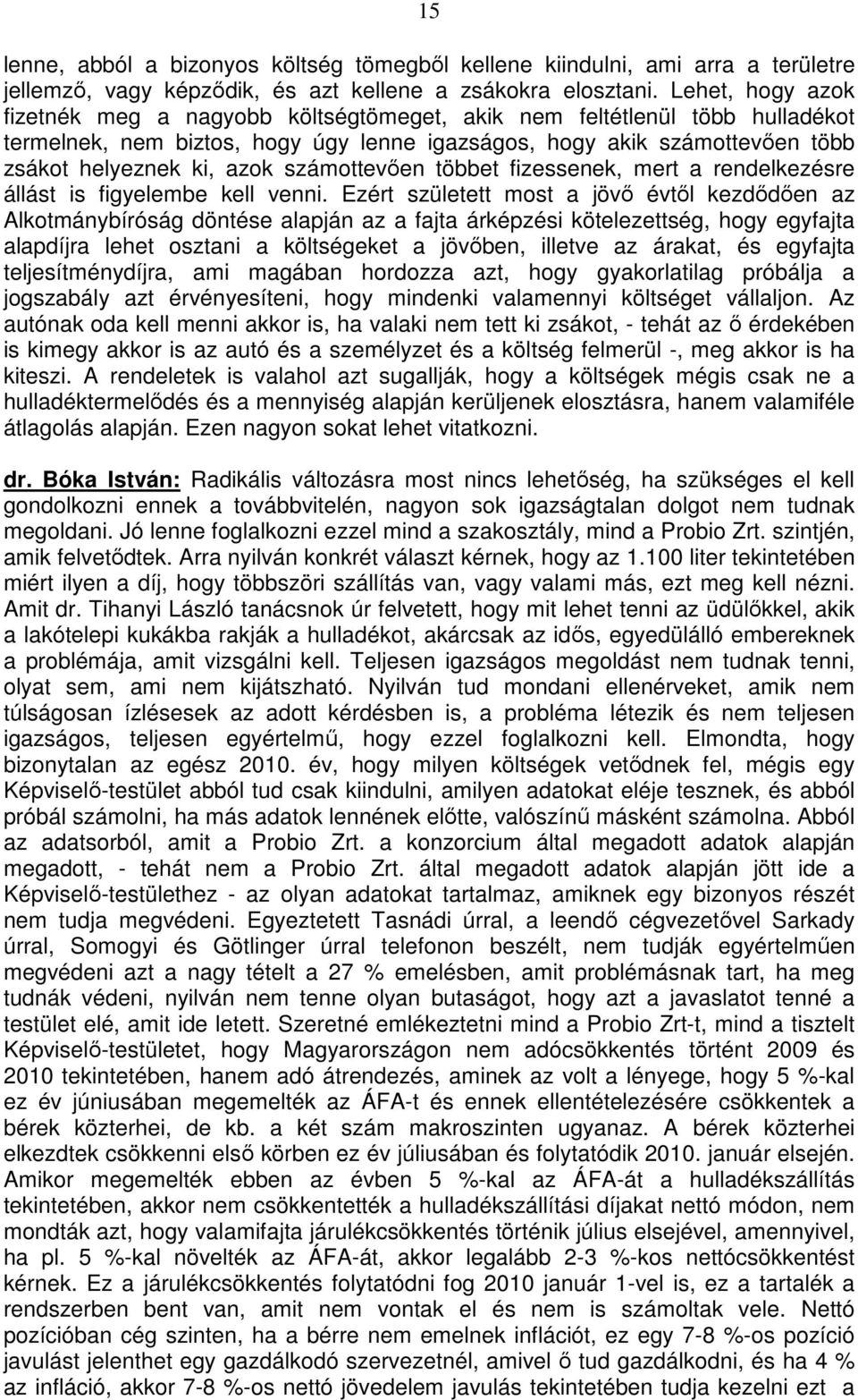 számottevően többet fizessenek, mert a rendelkezésre állást is figyelembe kell venni.