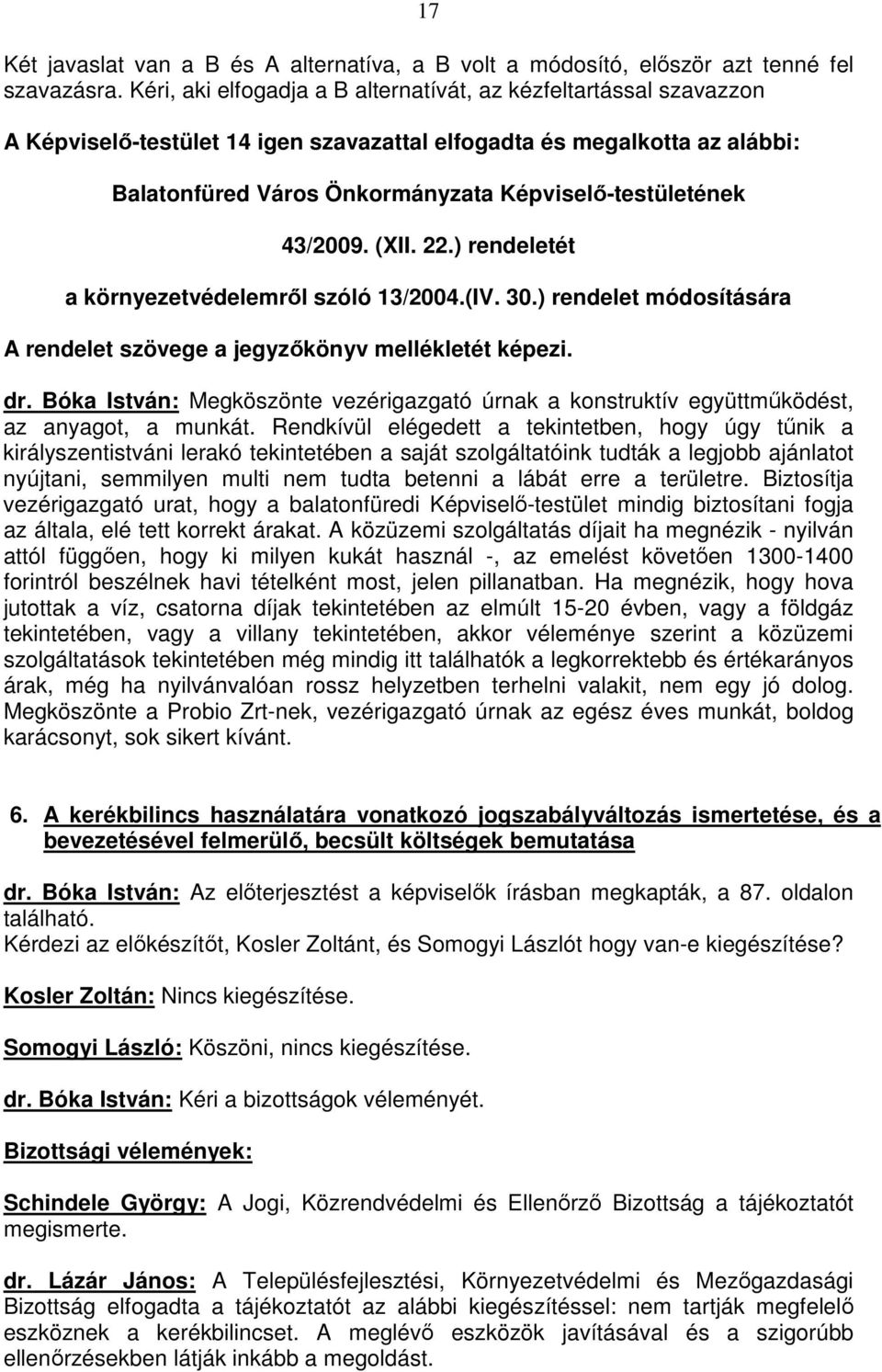 43/2009. (XII. 22.) rendeletét a környezetvédelemről szóló 13/2004.(IV. 30.) rendelet módosítására A rendelet szövege a jegyzőkönyv mellékletét képezi. dr.