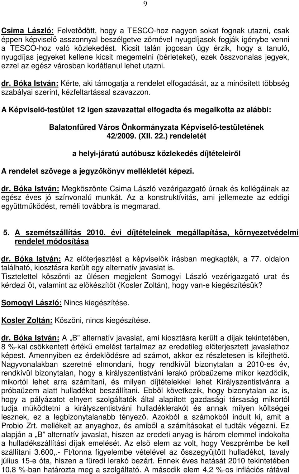 Bóka István: Kérte, aki támogatja a rendelet elfogadását, az a minősített többség szabályai szerint, kézfeltartással szavazzon.