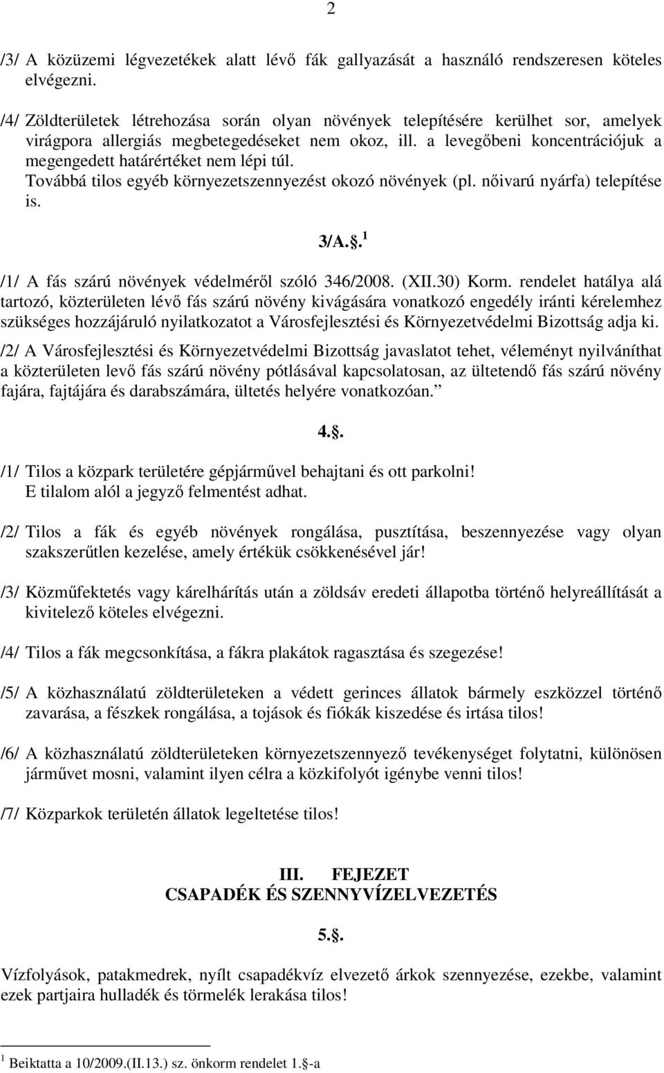 a levegőbeni koncentrációjuk a megengedett határértéket nem lépi túl. Továbbá tilos egyéb környezetszennyezést okozó növények (pl. nőivarú nyárfa) telepítése is. 3/A.