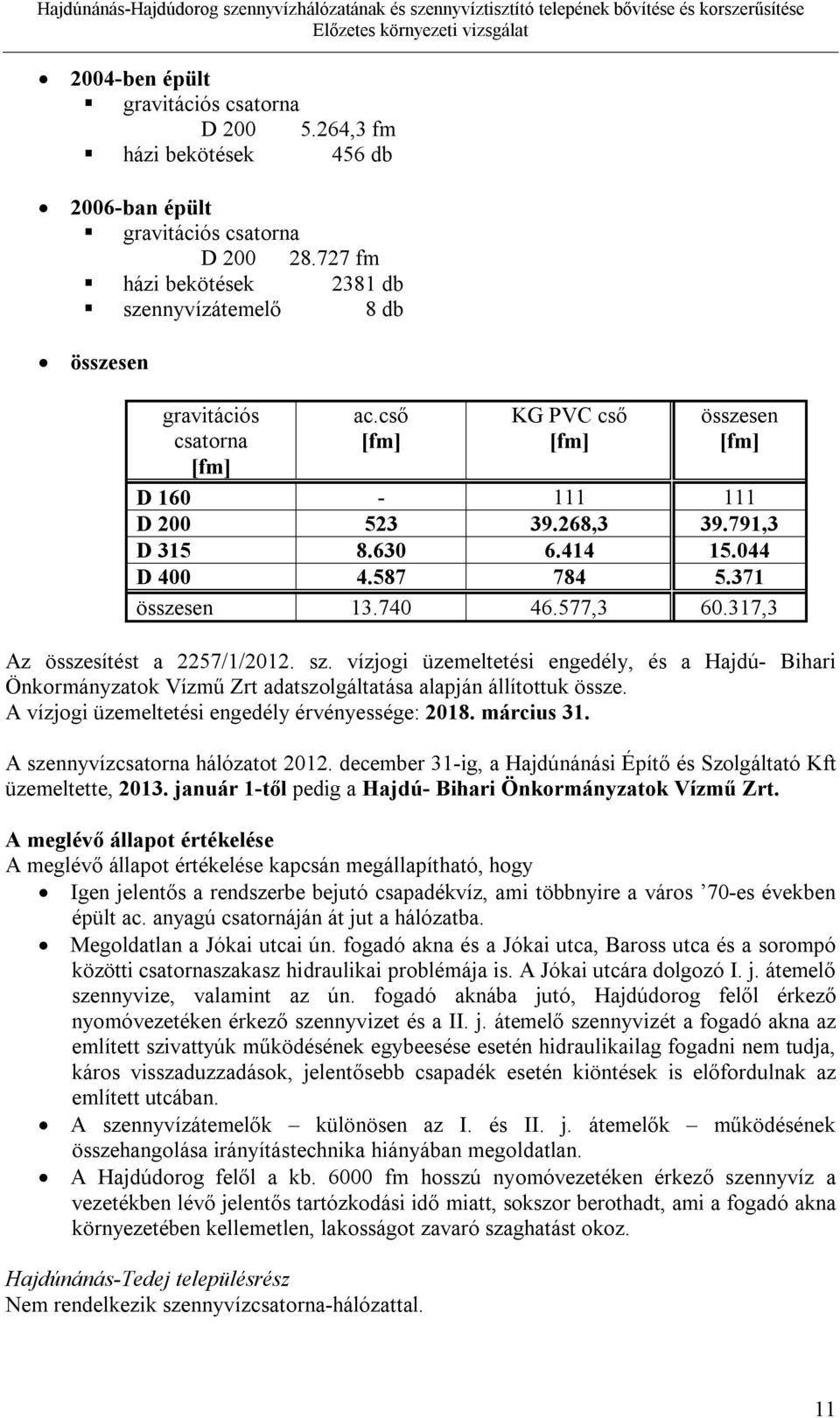 044 D 400 4.587 784 5.371 összesen 13.740 46.577,3 60.317,3 Az összesítést a 2257/1/2012. sz.
