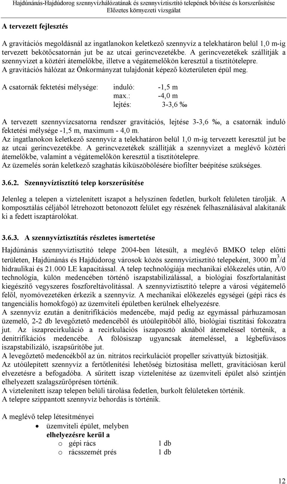 A csatornák fektetési mélysége: induló: -1,5 m max.