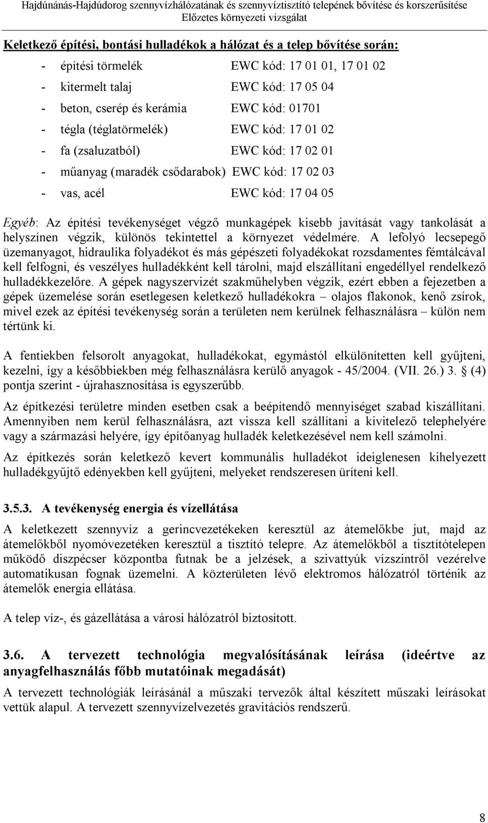 munkagépek kisebb javítását vagy tankolását a helyszínen végzik, különös tekintettel a környezet védelmére.