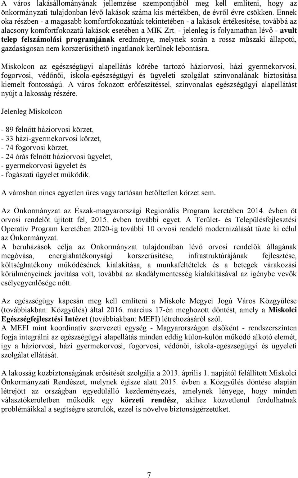 - jelenleg is folyamatban lévő - avult telep felszámolási programjának eredménye, melynek során a rossz műszaki állapotú, gazdaságosan nem korszerűsíthető ingatlanok kerülnek lebontásra.