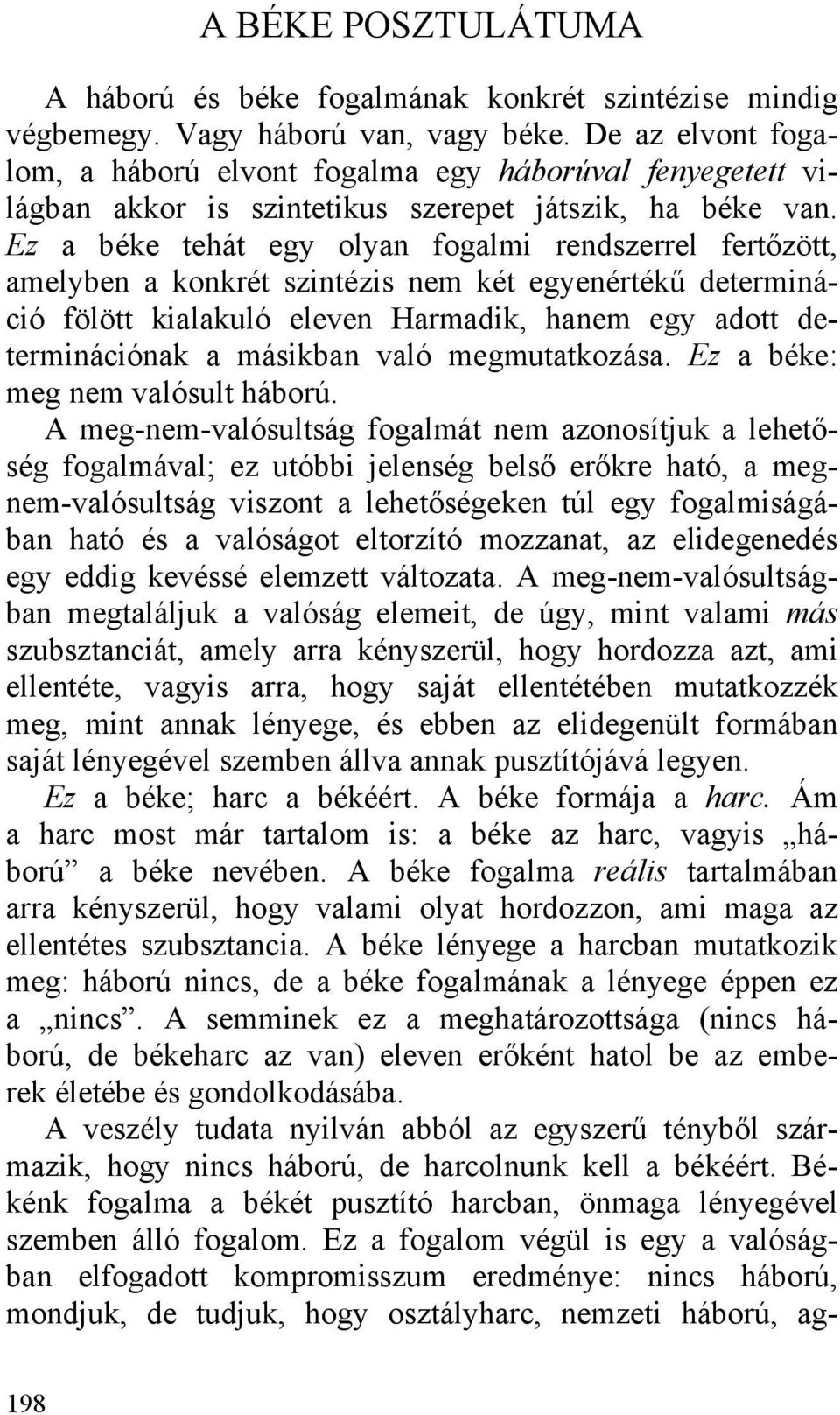 Ez a béke tehát egy olyan fogalmi rendszerrel fertőzött, amelyben a konkrét szintézis nem két egyenértékű determináció fölött kialakuló eleven Harmadik, hanem egy adott determinációnak a másikban