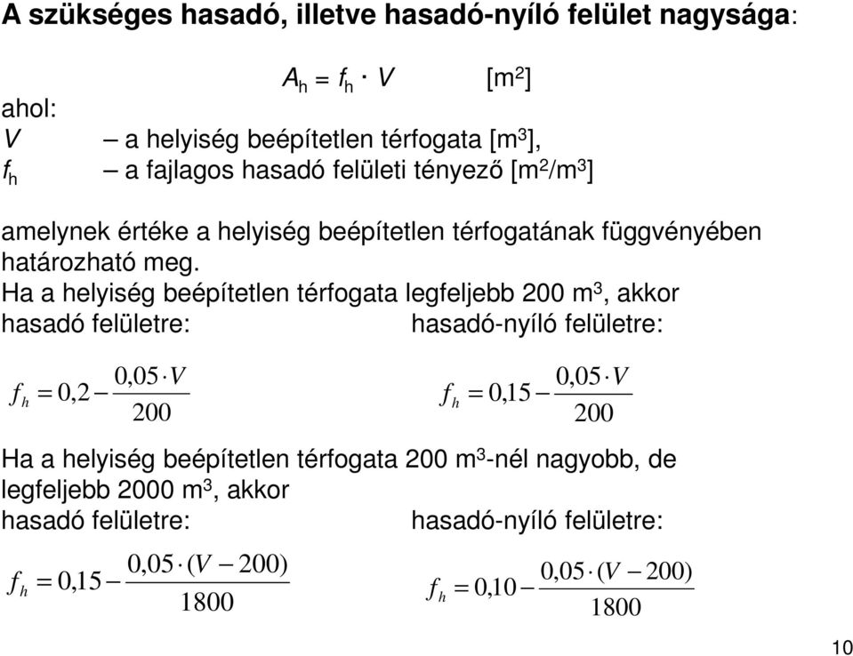 Ha a helyiség beépítetlen térfogata legfeljebb 200 m 3, akkor hasadó felületre: hasadó-nyíló felületre: 0,05 V f h = 0,2 200 0,05 V f h = 0,15 200 Ha