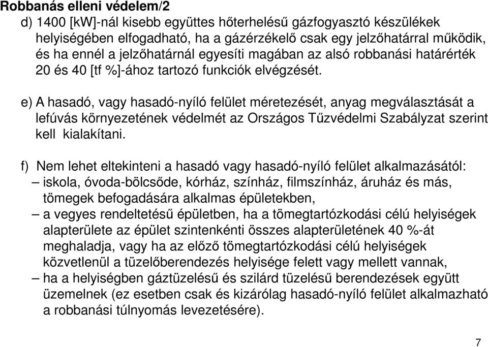 e) A hasadó, vagy hasadó-nyíló felület méretezését, anyag megválasztását a lefúvás környezetének védelmét az Országos Tűzvédelmi Szabályzat szerint kell kialakítani.