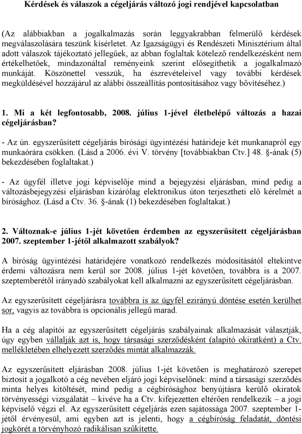 jogalkalmazó munkáját. Köszönettel vesszük, ha észrevételeivel vagy további kérdések megküldésével hozzájárul az alábbi összeállítás pontosításához vagy bővítéséhez.) 1. Mi a két legfontosabb, 2008.