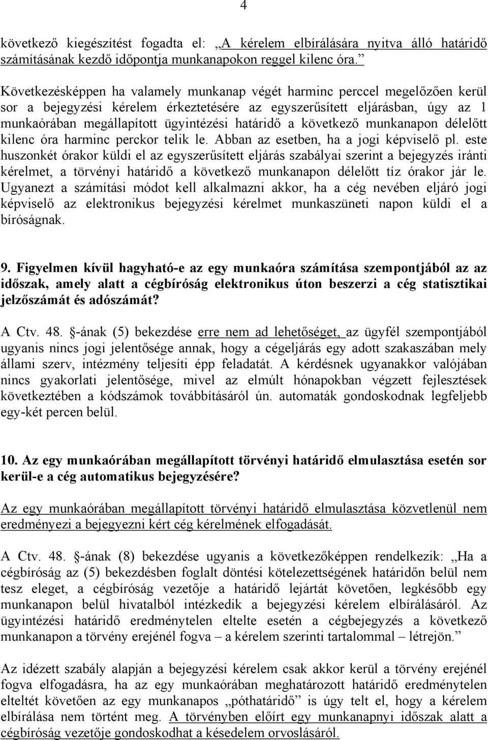 határidő a következő munkanapon délelőtt kilenc óra harminc perckor telik le. Abban az esetben, ha a jogi képviselő pl.