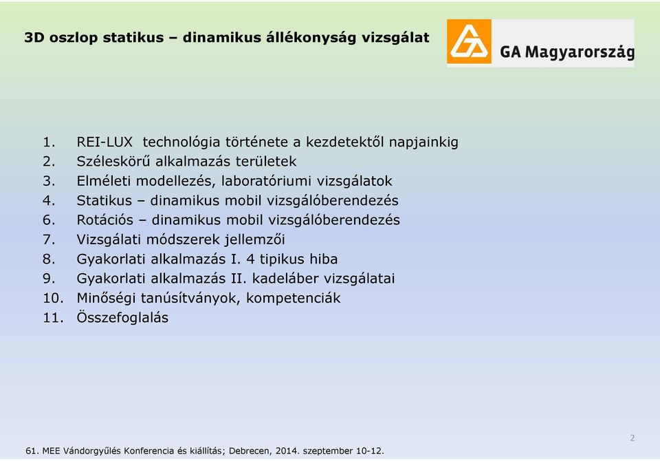 Rtációs dinamikus mbil vizsgálóberendezés 7. Vizsgálati módszerek jellemzői 8. Gyakrlati alkalmazás I. 4 tipikus hiba 9.