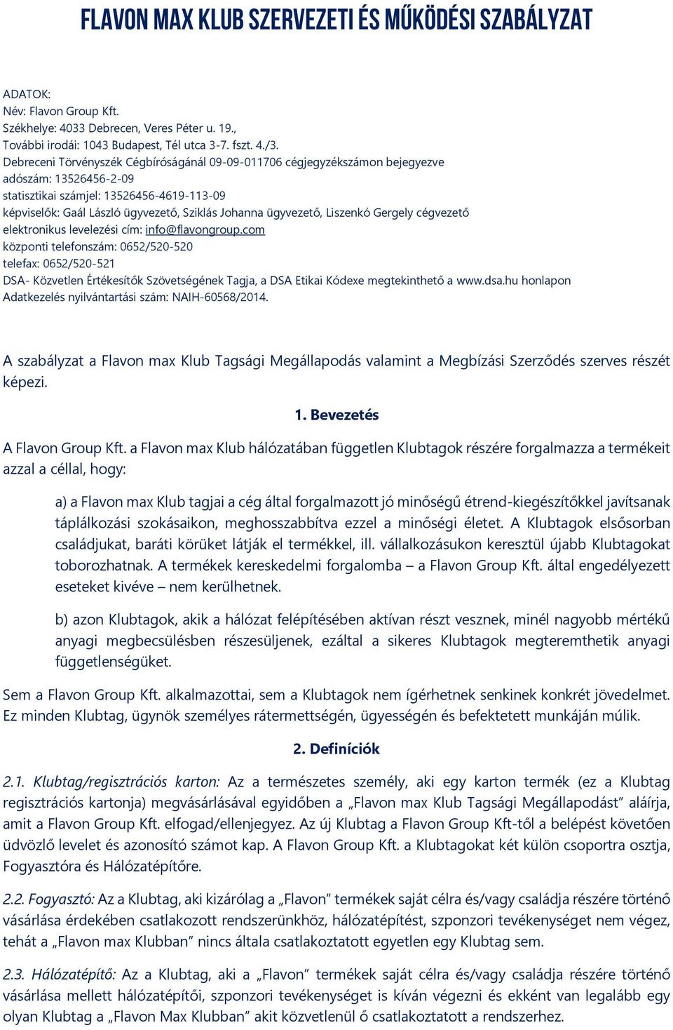 ügyvezető, Liszenkó Gergely cégvezető elektronikus levelezési cím: info@flavongroup.