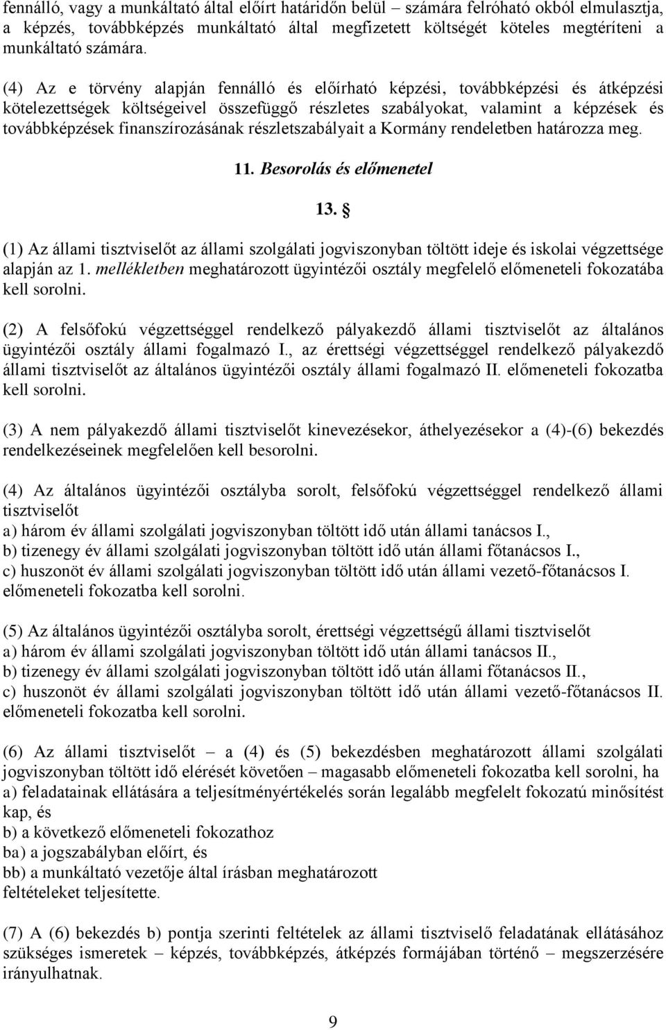finanszírozásának részletszabályait a Kormány rendeletben határozza meg. 11. Besorolás és előmenetel 13.