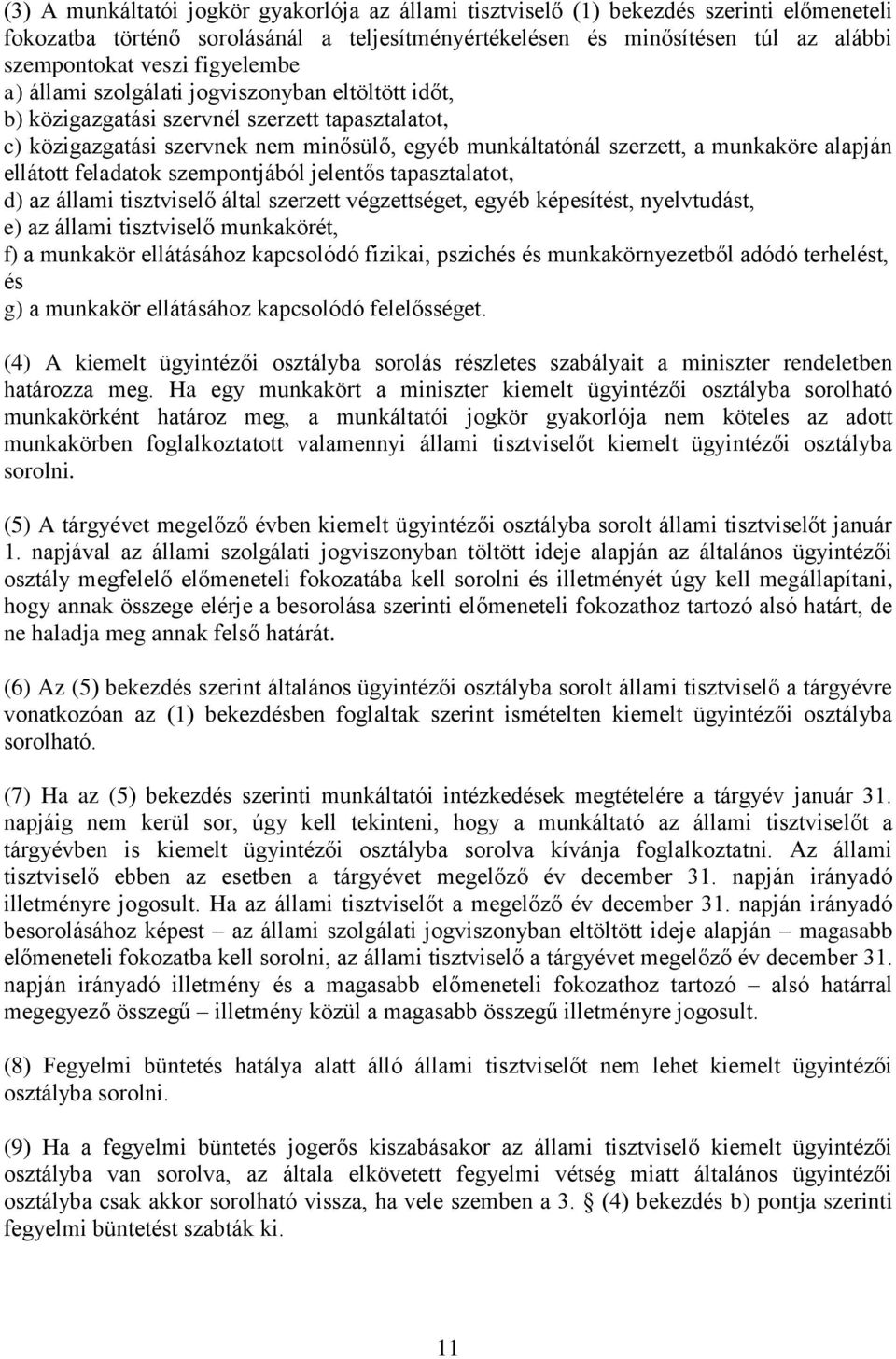 alapján ellátott feladatok szempontjából jelentős tapasztalatot, d) az állami tisztviselő által szerzett végzettséget, egyéb képesítést, nyelvtudást, e) az állami tisztviselő munkakörét, f) a