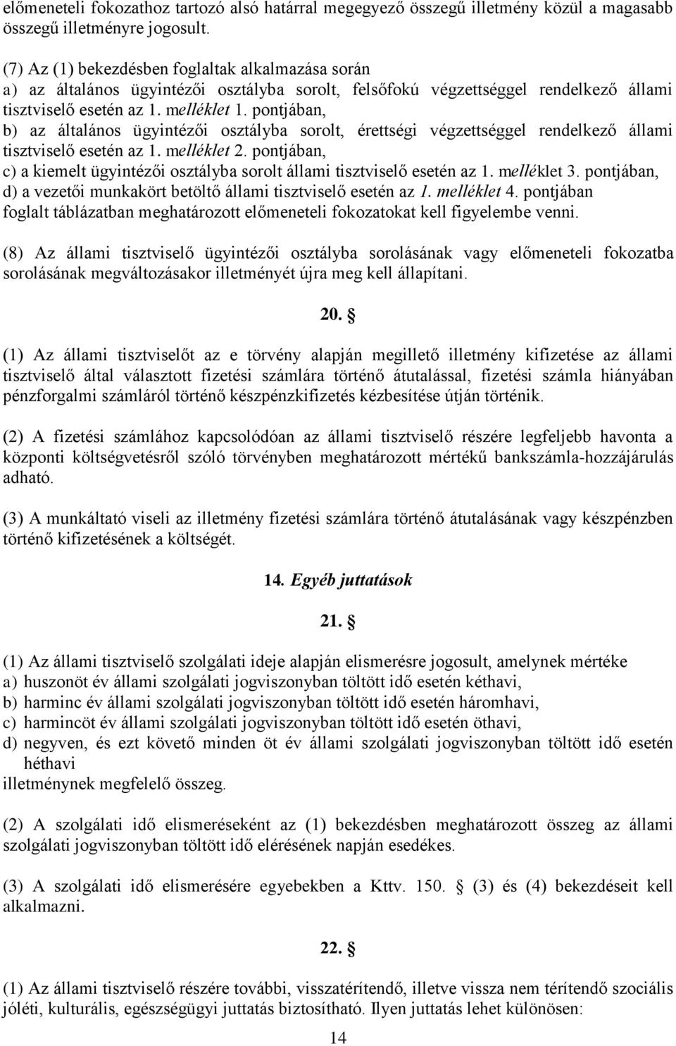 pontjában, b) az általános ügyintézői osztályba sorolt, érettségi végzettséggel rendelkező állami tisztviselő esetén az 1. melléklet 2.