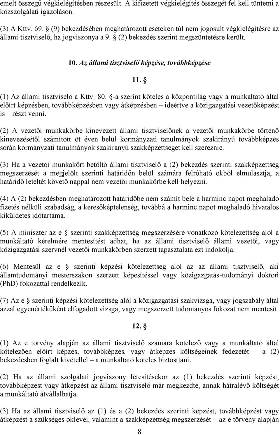 Az állami tisztviselő képzése, továbbképzése 11. (1) Az állami tisztviselő a Kttv. 80.