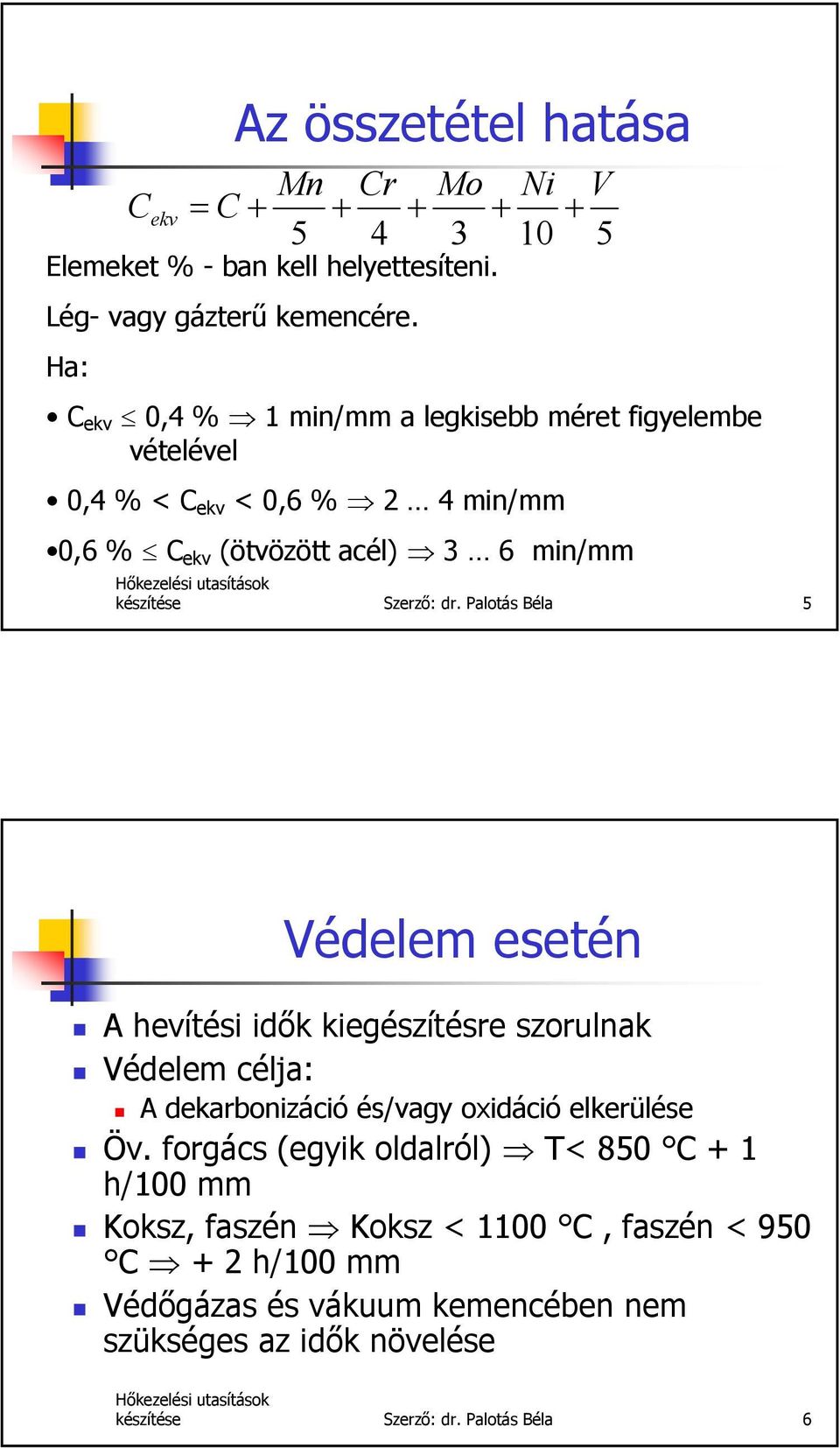 min/mm 0,6 % C ekv (ötvözött acél) 3 6 min/mm készítése Szerző: dr.
