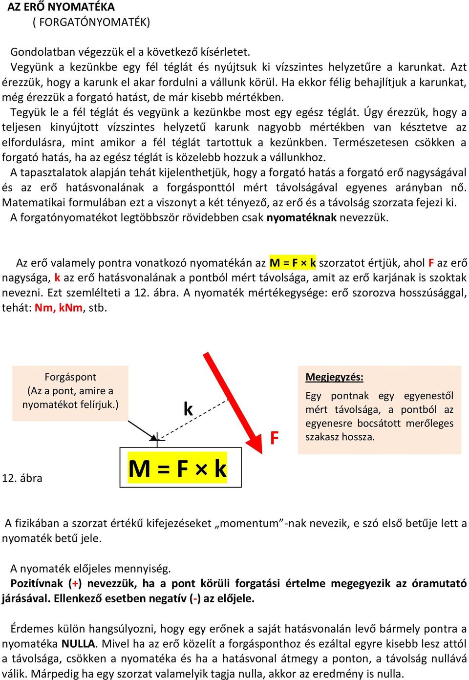 Tegyük le a fél téglát és vegyünk a kezünkbe most egy egész téglát.