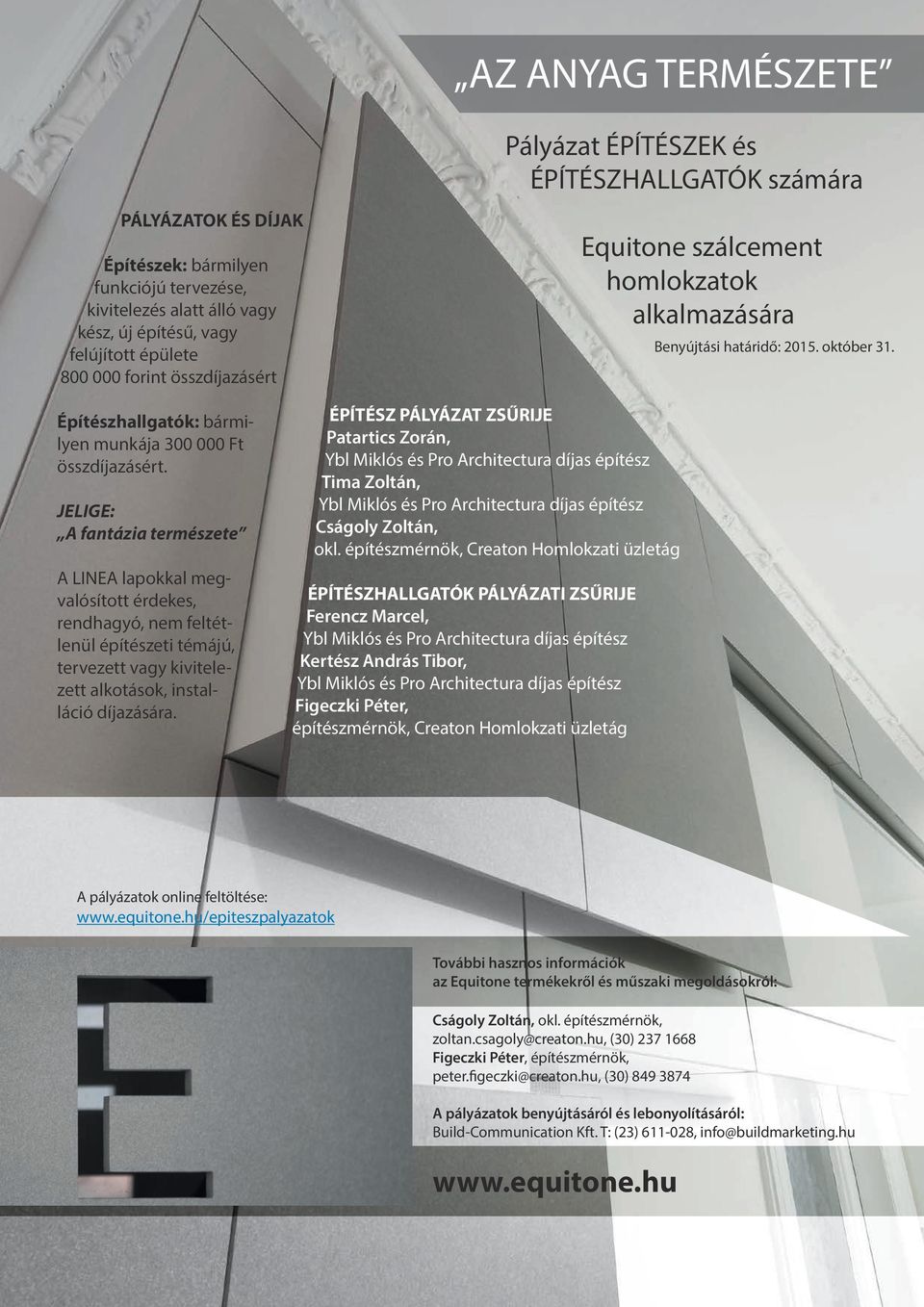 JELIGE: A fantázia természete A LINEA lapokkal megvalósított érdekes, rendhagyó, nem feltétlenül építészeti témájú, tervezett vagy kivitelezett alkotások, installáció díjazására.