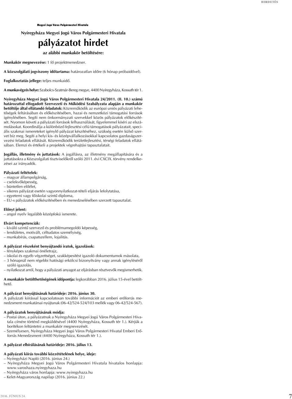 A munkavégzés helye: Szabolcs-Szatmár-Bereg megye, 4400 Nyíregyháza, Kossuth tér 1. Nyíregyháza Megyei Jogú Város Polgármesteri Hivatala 24/2011. (II. 10.