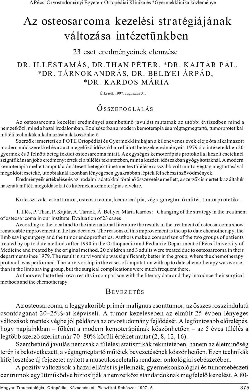 ÖSSZEFOGLALÁS Az osteosarcoma kezelési eredményei szembetûnô javulást mutatnak az utóbbi évtizedben mind a nemzetközi, mind a hazai irodalomban.