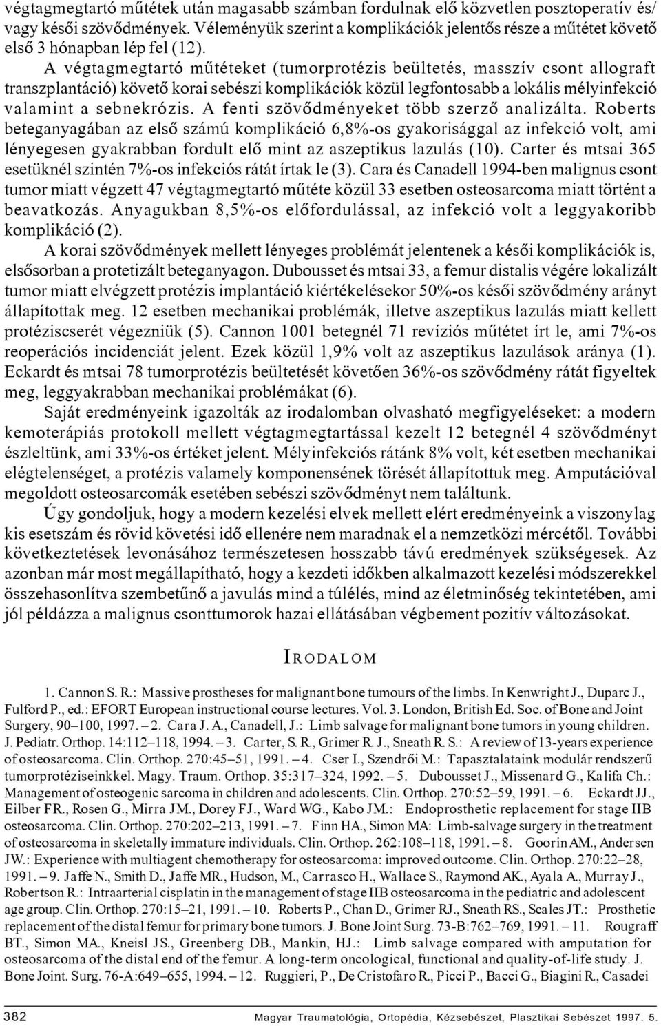 A végtagmegtartó mûtéteket (tumorprotézis beültetés, masszív csont allograft transzplantáció) követô korai sebészi komplikációk közül legfontosabb a lokális mélyinfekció valamint a sebnekrózis.