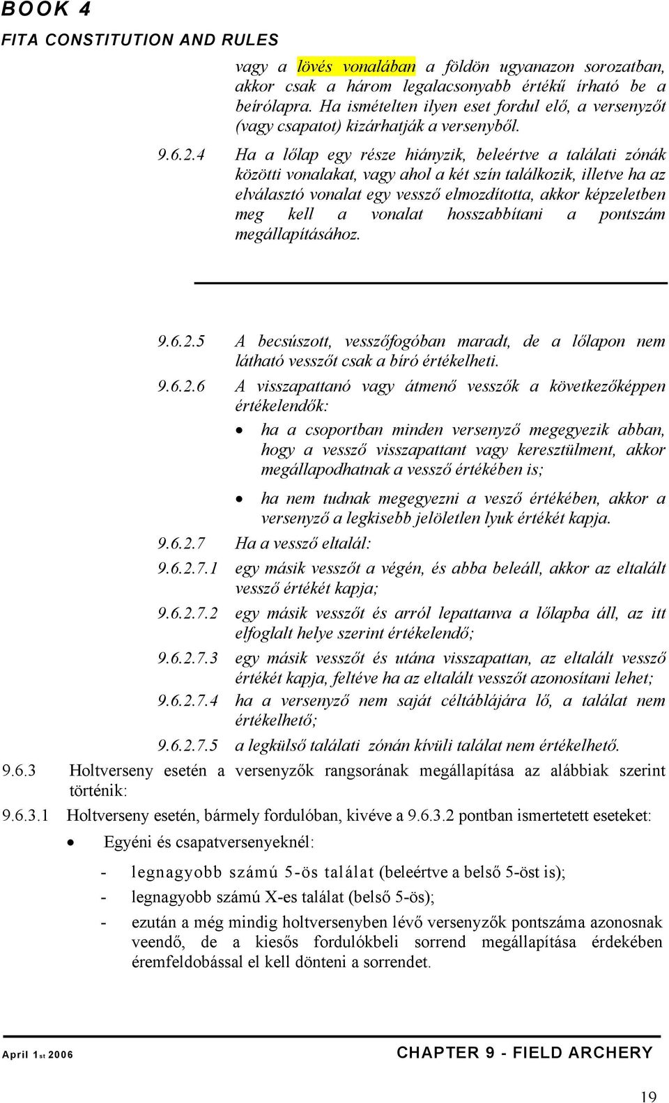 4 Ha a lőlap egy része hiányzik, beleértve a találati zónák közötti vonalakat, vagy ahol a két szín találkozik, illetve ha az elválasztó vonalat egy vessző elmozdította, akkor képzeletben meg kell a