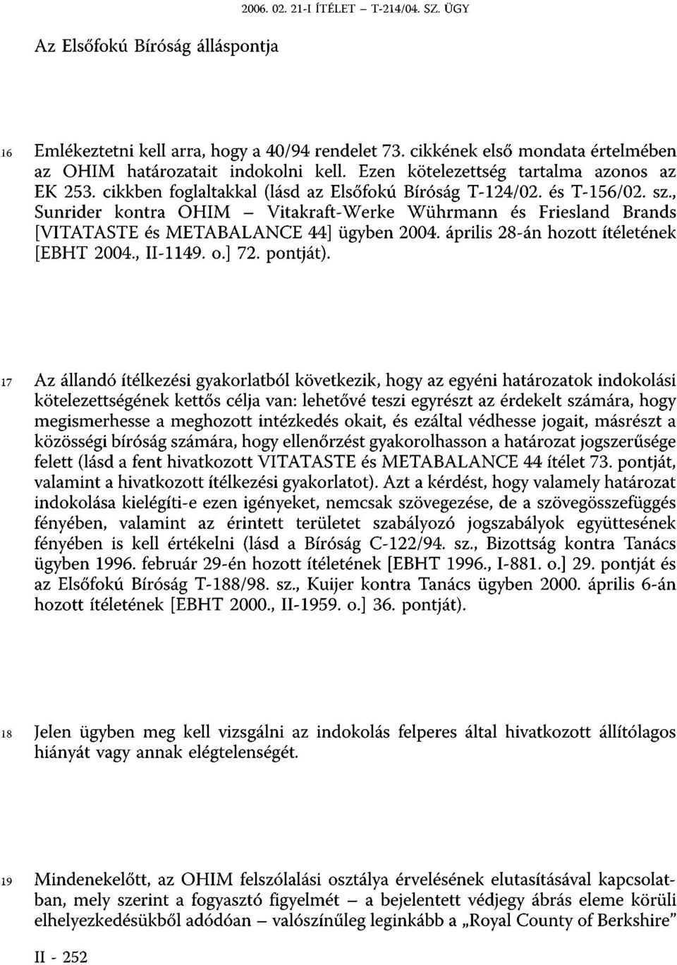 , Sunrider kontra OHIM - Vitakraft-Werke Wührmann és Friesland Brands [VITATASTE és METABALANCE 44] ügyben 2004. április 28-án hozott ítéletének [EBHT 2004., II-1149. o.] 72. pontját).
