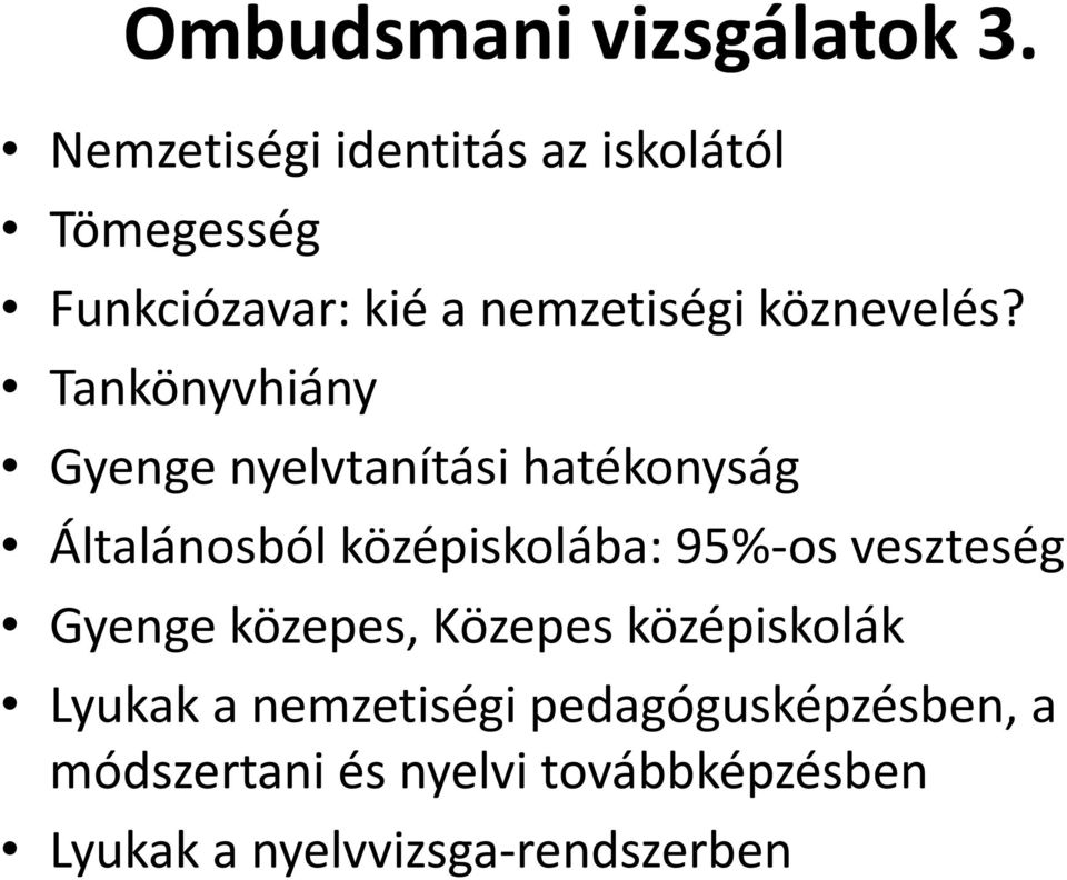 Tankönyvhiány Gyenge nyelvtanítási hatékonyság Általánosból középiskolába: 95%-os