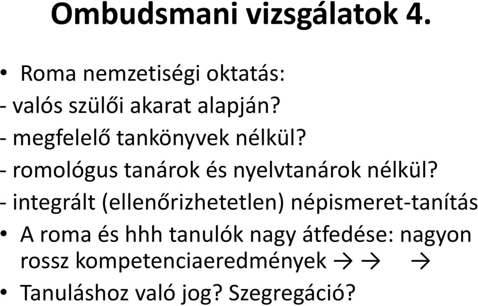 - megfelelő tankönyvek nélkül? - romológus tanárok és nyelvtanárok nélkül?