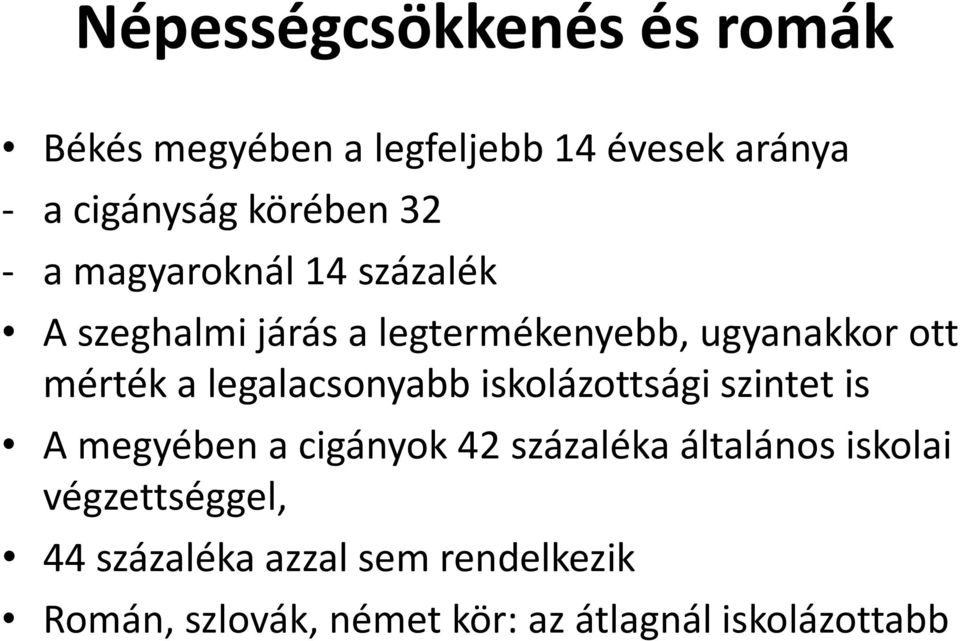 legalacsonyabb iskolázottsági szintet is A megyében a cigányok 42 százaléka általános iskolai