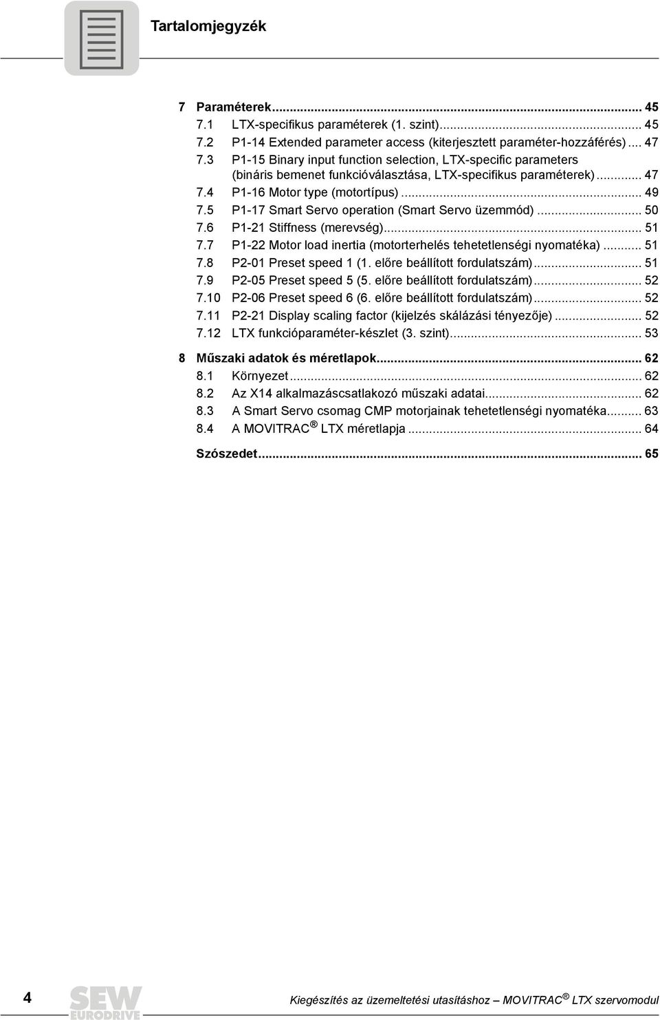 5 P1-17 Smart Servo operation (Smart Servo üzemmód)... 50 7.6 P1-21 Stiffness (merevség)... 51 7.7 P1-22 Motor load inertia (motorterhelés tehetetlenségi nyomatéka)... 51 7.8 P2-01 Preset speed 1 (1.